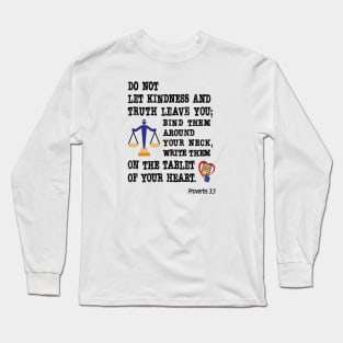 Kindness and Truth. Proverbs 3:3 Long Sleeve T-Shirt